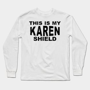 This is my Karen Shield Funny Social Distancing Meme Saying Quote Long Sleeve T-Shirt